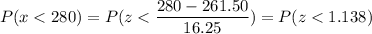 P( x < 280) = P( z < \displaystyle\frac{280 - 261.50}{16.25}) = P(z< 1.138)