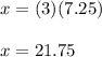 x=(3)(7.25)\\\\x=21.75
