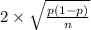 2\times\sqrt{\frac{p(1-p)}{n}}