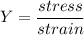 Y = \dfrac{stress}{strain}