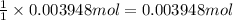 \frac{1}{1}\times 0.003948 mol=0.003948 mol