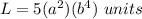 L=5(a^2)(b^4)\ units