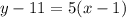 y - 11 = 5(x - 1)