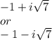 -1+i \sqrt{7} \\ or \\ -1-i \sqrt{7}