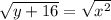 \sqrt{y + 16} = \sqrt{x^{2}}