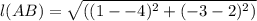 l(AB) = \sqrt{((1--4)^{2}+(-3-2)^{2} )}