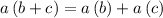 a\left(b+c\right)=a\left(b\right)+a\left(c\right)