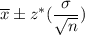\overline{x}\pm z^*(\dfrac{\sigma}{\sqrt{n}})