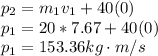 p_2 = m_1v_1+40(0)\\p_1 = 20*7.67+40(0)\\p_1 = 153.36kg \cdot m/s