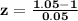 \mathbf{z = \frac{1.05 - 1}{0.05}}
