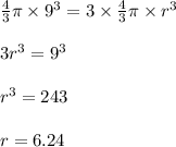 \frac{4}{3}\pi \times 9^3=3\times \frac{4}{3}\pi \times r^3\\\\3r^3=9^3\\\\r^3=243\\\\r=6.24