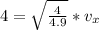 4 = \sqrt{\frac{4}{4.9}} * v_x