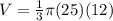 V={\frac{1}{3}{\pi}(25)(12)