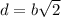 d=b\sqrt{2}