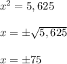 x^2 = 5,625\\\\x =\±\sqrt{5,625}\\\\x =\±75