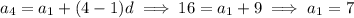 a_4=a_1+(4-1)d\implies 16=a_1+9\implies a_1=7