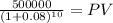 \frac{500000}{(1 + 0.08)^{10} } = PV
