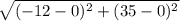 \sqrt{(-12-0)^2+(35-0)^2}