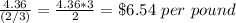 \frac{4.36}{(2/3)}=\frac{4.36*3}{2}=\$6.54\ per\ pound