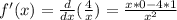 f'(x)=\frac{d}{dx}(\frac{4}{x}) =\frac{x*0-4*1}{x^{2} }