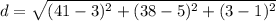 d=\sqrt{(41-3)^{2}+(38-5)^{2}+(3-1)^{2}}