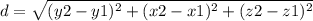 d=\sqrt{(y2-y1)^{2}+(x2-x1)^{2}+(z2-z1)^{2}}