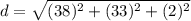 d=\sqrt{(38)^{2}+(33)^{2}+(2)^{2}}