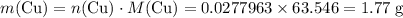 m(\text{Cu}) = n(\text{Cu}) \cdot M(\text{Cu}) = 0.0277963 \times 63.546 =1.77\;\text{g}