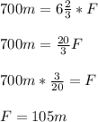 700m = 6 \frac{2}{3}*F \\  \\ &#10;700m =  \frac{20}{3}F   \\  \\ &#10;700m* \frac{3}{20} = F \\  \\ &#10;F = 105m