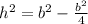 h^2=b^2-\frac{b^2}{4}