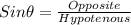 Sin \theta= \frac{Opposite}{Hypotenous}