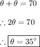 \theta+\theta=70 \\ \\ \therefore 2\theta=70 \\ \\ \therefore \boxed{\theta=35^{\circ}}