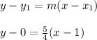 y-y_{1}=m(x-x_{1})\\\\y-0=\frac{5}{4}(x-1)