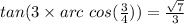 tan(3 \times arc \ cos(\frac{3}{4} ))=\frac{\sqrt{7} }{3}