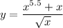 y=\dfrac{x^{5.5}+x}{\sqrt{x}}\,