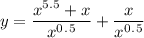 y=\dfrac{x^{5.5}+x}{x^0^.^5} +  \dfrac{x}{x^0^.^5}