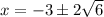 x = -3\pm2\sqrt{6}