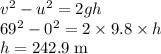v^2-u^2=2gh\\69^2-0^2=2\times9.8\times h\\h=242.9\rm \; m