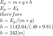 E_{p}=m*g*h\\ E_{p}=E_{k} \\therefore\\h= E_{p}/(m*g)\\h= 1142.64/(.48*9.81)\\h=242[m]
