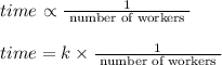 time $ \propto \frac{1}{\text { number of workers }}\\\\time =k \times \frac{1}{\text { number of workers }}