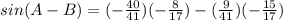 sin(A - B) =(-\frac{40}{41})(-\frac{8}{17}) -(\frac{9}{41})(-\frac{15}{17})