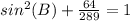 sin^2(B)+\frac{64}{289}=1