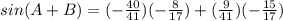 sin(A + B) =(-\frac{40}{41})(-\frac{8}{17}) +(\frac{9}{41})(-\frac{15}{17})