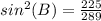 sin^2(B)=\frac{225}{289}