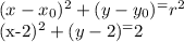(x-x_0)^2+(y-y_0)^=r^2&#10;&#10;(x-2)^2+(y-2)^=2