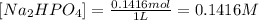 [Na_2HPO_4]=\frac{0.1416 mol}{1 L}=0.1416 M
