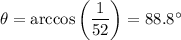 \theta = \arccos{\left(\dfrac{1}{52}\right)} = 88.8^\circ
