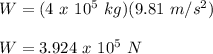 W = (4\ x\ 10^5\ kg)(9.81\ m/s^2)\\\\W = 3.924\ x\ 10^5\ N