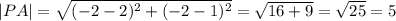|PA|= \sqrt{ (-2-2)^{2} + (-2-1)^{2}}= \sqrt{16+9}= \sqrt{25}=5