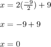 x = 2( \frac{-9}{2}) + 9\\\\x = -9 + 9\\\\x = 0